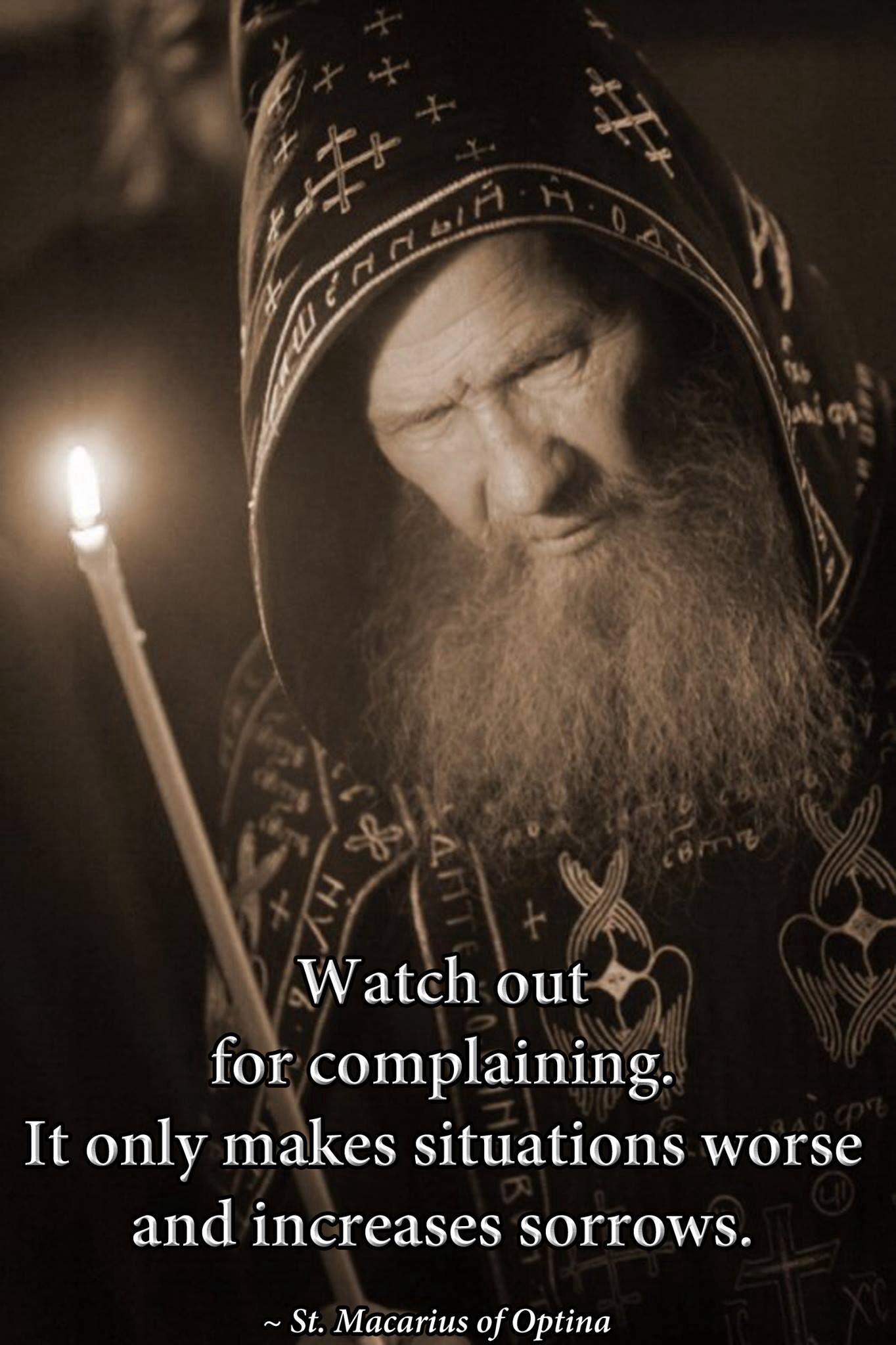Watch out for complaining. it only makes situations worse and increases sorrow. St. Macarius…