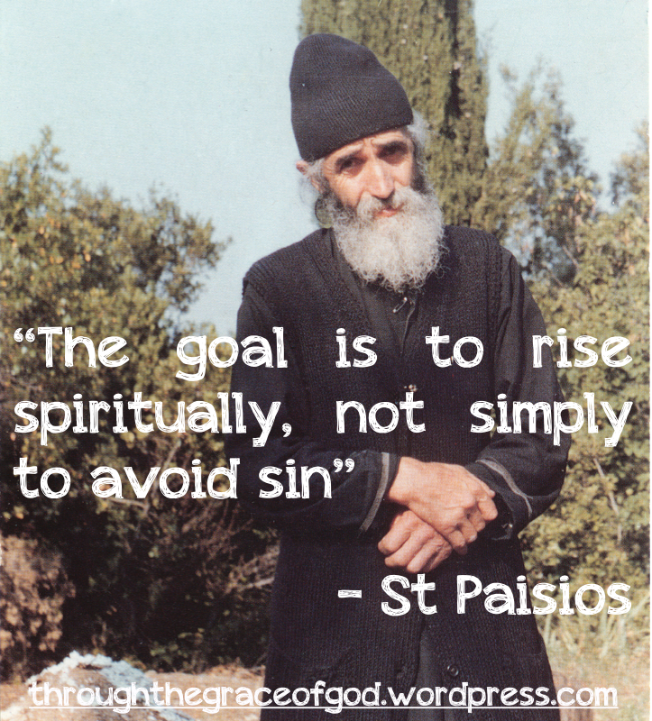 “The goal is to rise spiritually, not simply to avoid sin” – St Paisios…