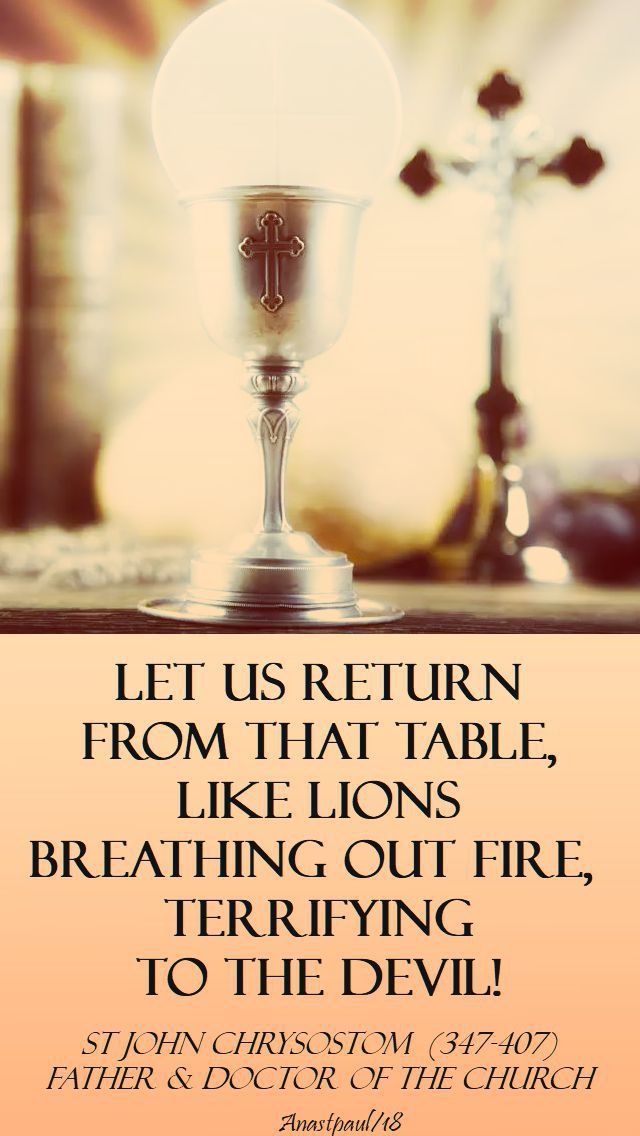 “Let us return from that Table, like lions breathing out fire, terrifying to the…