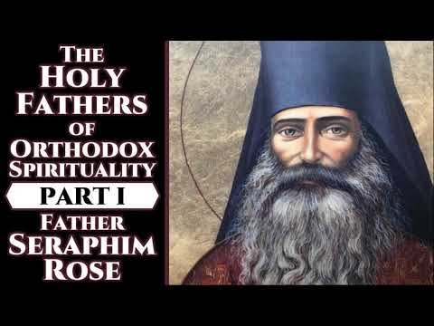 VIDEO: The Holy Fathers of Orthodox Spirituality, Pt. I – Fr. Seraphim Rose