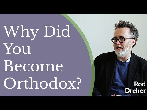 VIDEO: Rod Dreher – Why Did You Become Orthodox?