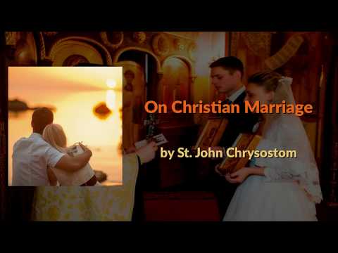 VIDEO: On Christian Marriage (St. John Chrysostom)