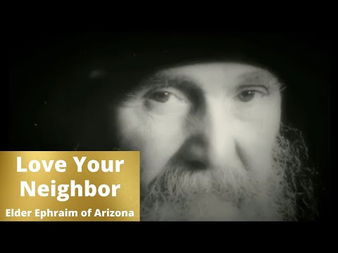 VIDEO: Love Your Neighbor // Elder Ephraim of Arizona – On Co-suffering With Our Brethren