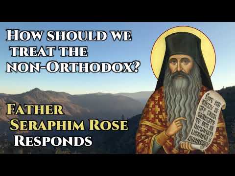 VIDEO: How Should We Treat the Non-Orthodox? Fr. Seraphim Rose Responds