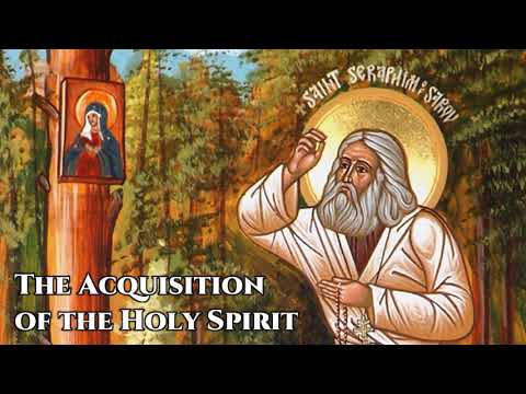 VIDEO: The Acquisition of the Holy Spirit – St. Seraphim of Sarov