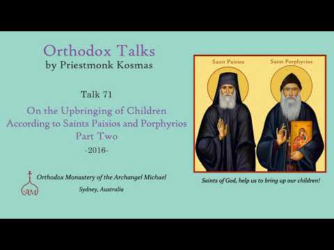 VIDEO: Talk 71: On the Upbringing of Children According to Saints Paisios and Porphyrios – Part 2