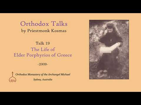 VIDEO: Talk 19: The Life of Elder Porphyrios of Greece