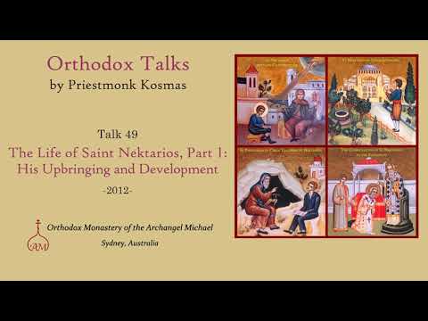 VIDEO: Talk 49: The Life of Saint Nektarios, Part 1: His Upbringing and Development