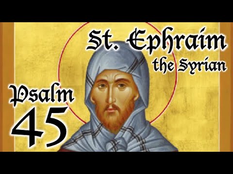 VIDEO: Psalm 45 – A Spiritual Psalter – St. Ephraim the Syrian