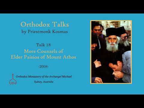 VIDEO: Talk 18: More Counsels of Elder Paisios of Mount Athos