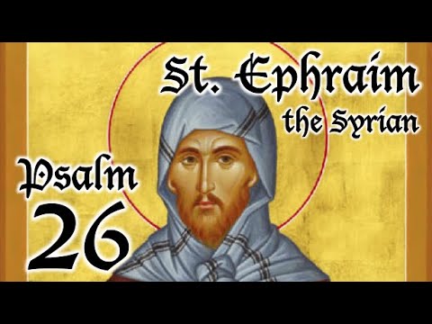 VIDEO: Psalm 26 – A Spiritual Psalter – St. Ephraim the Syrian