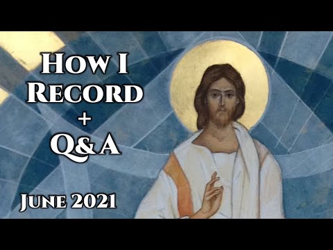 VIDEO: How I Record + Q&A – June 2021