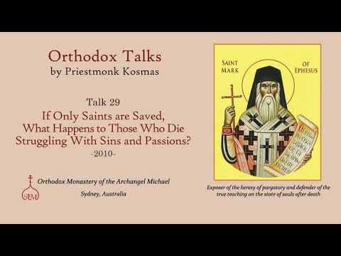VIDEO: Talk 29: If Only the Saint Are Saved What Happens to Those Who Die Struggling With Sins & Passions?