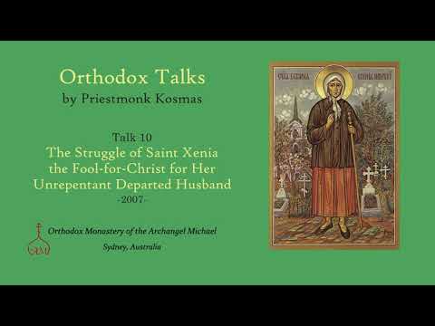 VIDEO: Talk 10: The Struggle of Saint Xenia the Fool-for-Christ for Her Unrepentant Departed Husband