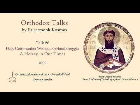 VIDEO: Talk 26: Holy Communion Without Spiritual Struggle:  A Heresy in Our Times