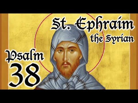 VIDEO: Psalm 38 – A Spiritual Psalter – St. Ephraim the Syrian