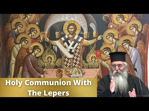 VIDEO: Holy Communion With The Lepers // Metropolitan Neophytos – Part 2 of "For A Lesser Evil To Come"