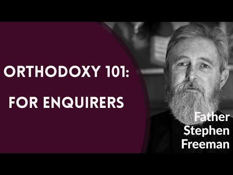 VIDEO: Father Stephen Freeman – Orthodoxy 101: For Enquirers