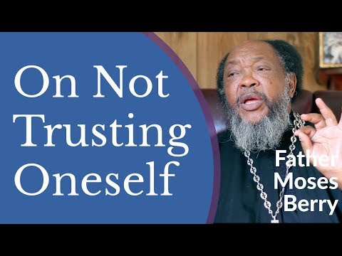 VIDEO: Father Moses Berry – On Not Trusting Oneself