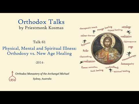 VIDEO: Talk 61: Physical, Mental and Spiritual Illness: Orthodoxy vs. New Age Healing