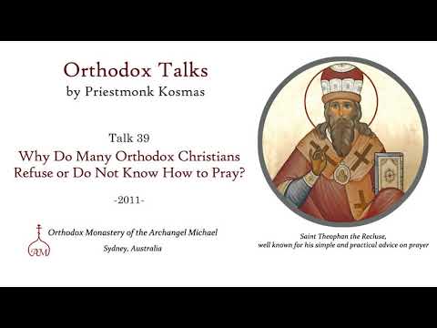 VIDEO: Talk 39: Why Do Many Orthodox Christians Refuse or Do Not Know How to Pray?