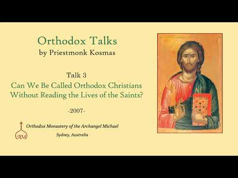 VIDEO: Talk 03: Can We Be Called Orthodox Christians Without Reading the Lives of the Saints?