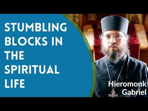 VIDEO: Hieromonk Gabriel – Stumbling Blocks in the Orthodox Christian Spiritual Life