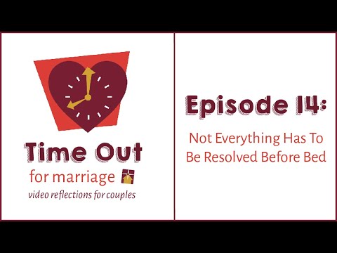 VIDEO: Time Out for Marriage: Not Everything Has to Be Resolved Before Bed