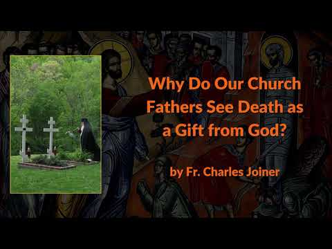 VIDEO: Why Do Our Church Fathers See Death as a Gift from God?
