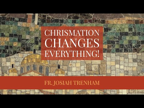 VIDEO: Chrismation Changes Everything!