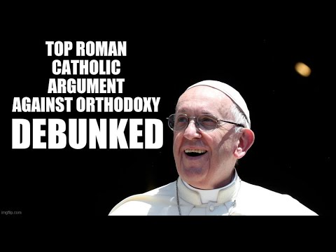 VIDEO: The TOP CATHOLIC VS ORTHODOX ARGUMENT DEBUNKED because bored