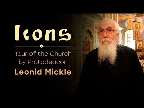 VIDEO: The Church as Icon. Icons. Tour of the Church by Protodeacon Leonid Mickle