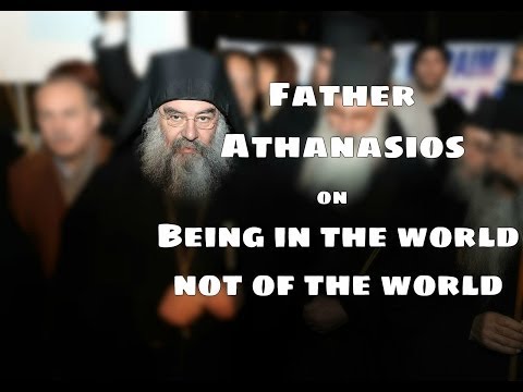 VIDEO: Fr. Athanasios: In The World Not Of The World