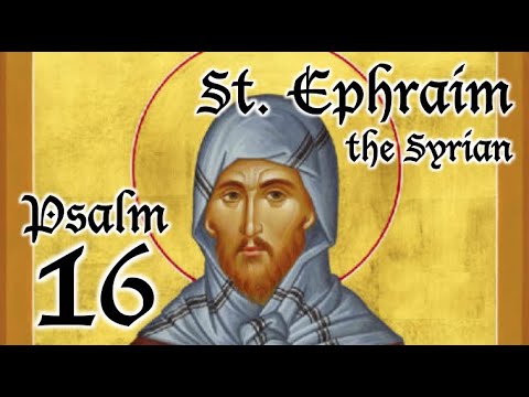 VIDEO: Psalm 16 – A Spiritual Psalter – St. Ephraim the Syrian