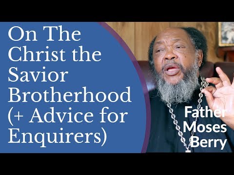 VIDEO: Father Moses Berry – On The Christ the Savior Brotherhood (+ Advice for Enquirers)
