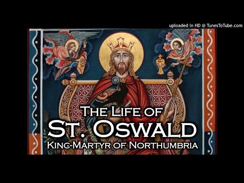 VIDEO: Life of St. Oswald, King-Martyr of Northumbria