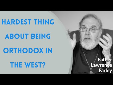 VIDEO: Father Lawrence Farley  – What is the Hardest Thing About Being Orthodox in the West?