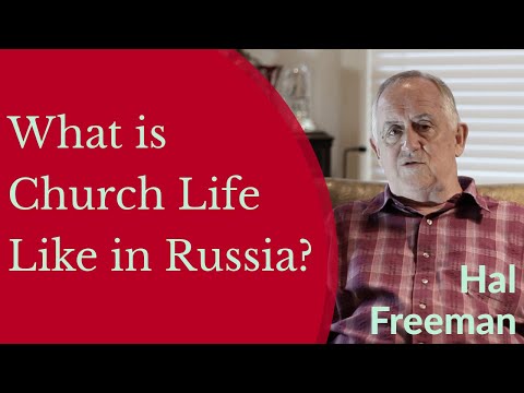 VIDEO: Hal Freeman – What is Church Life Like in Russia?