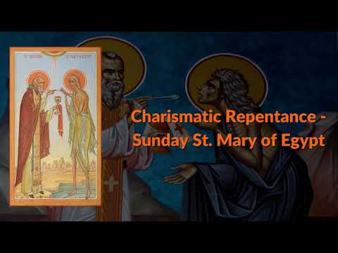 VIDEO: Charismatic Repentance – Sunday of St. Mary of Egypt