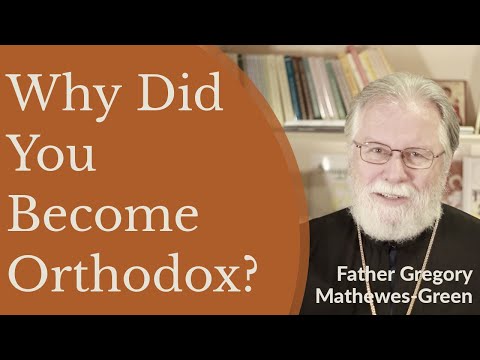 VIDEO: Father Gregory Mathewes-Green – Why Did You Become Orthodox?