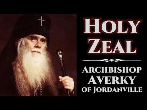 VIDEO: Holy Zeal – Archbishop Averky of Jordanville