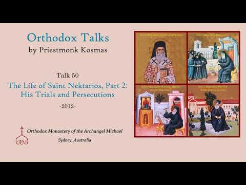 VIDEO: Talk 50: The Life of Saint Nektarios, Part 2: His Trials and Persecutions