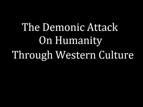 VIDEO: THE DEMONIC ATTACK ON HUMANITY THROUGH WESTERN CULTURE   podcast