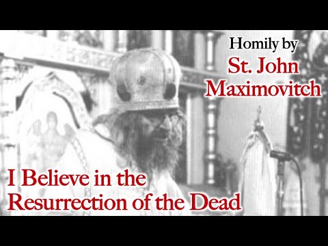 VIDEO: I Believe in the Resurrection of the Dead – Homily by St. John Maximovitch