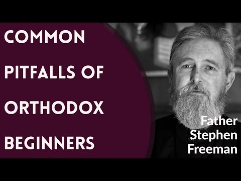 VIDEO: Father Stephen Freeman – Common Pitfalls of Orthodox Beginners