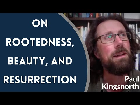VIDEO: Paul Kingsnorth – On Rootedness, Beauty, and Resurrection