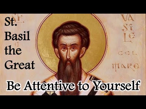 VIDEO: Be Attentive to Yourself – Homily by St. Basil the Great