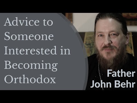 VIDEO: Father John Behr  –  Advice to Someone Interested in Becoming Orthodox