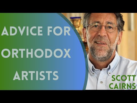 VIDEO: Scott Cairns – Advice for Orthodox Artists