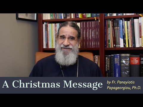 VIDEO: A Christmas Message from Fr. Panayiotis Papageorgiou, Ph.D.
